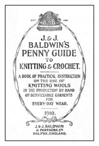 Cover of J&J Baldwins Penny Guide to Knitting & Crochet. "A book of practical instruction on the use of KNITTING WOOLS in the production by hand of serviceable garments for every-day wear. 1910