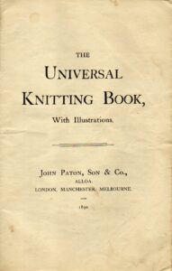 Cover of The Universal Knitting Book with illustrations. Pohn Paton, Sone & Co. Alloa. London, Manchester, Melbourne. 1890