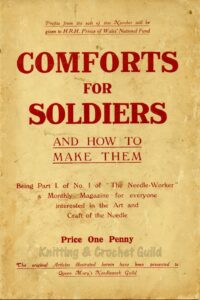 Covver of Comforts for Soldiers. Plain text. Comforts for Soldiers and how to make them. Being Part 1 of No 1 of "The Needle-Worker" a monthly magazine for everyone interested in the Art and Craft of the Needle. Price One Penny. Profits from the sale of this Number will be given to H.R.H. Prince of Wales' National Fund. The original Articles illustrated herein have been presented to Queen Mary's Needlework Guild.