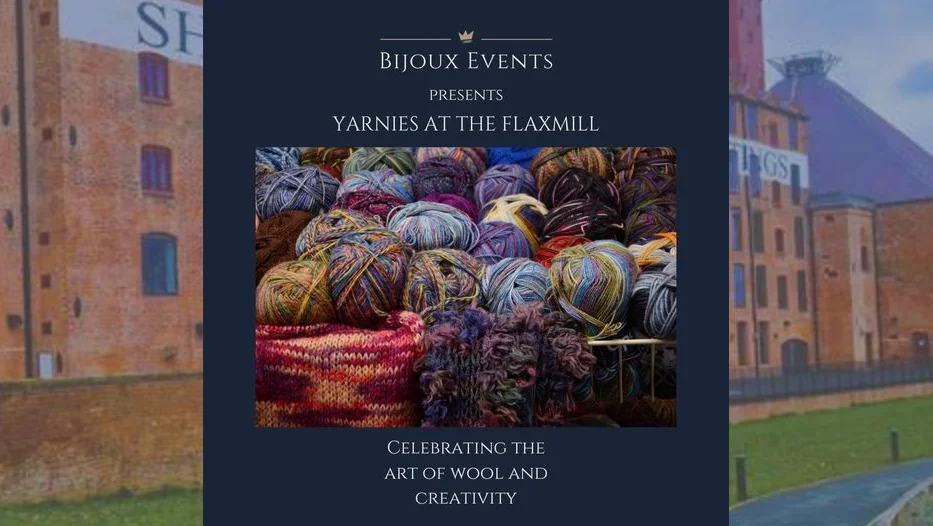 Basket of yarns with swatches. Text: Bijoux Events presents Yarnies at the Flaxmill. Celebrating the art of wool and creativity.